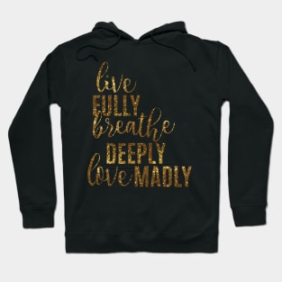 Live Fully Breathe Deeply Love Madly Hoodie